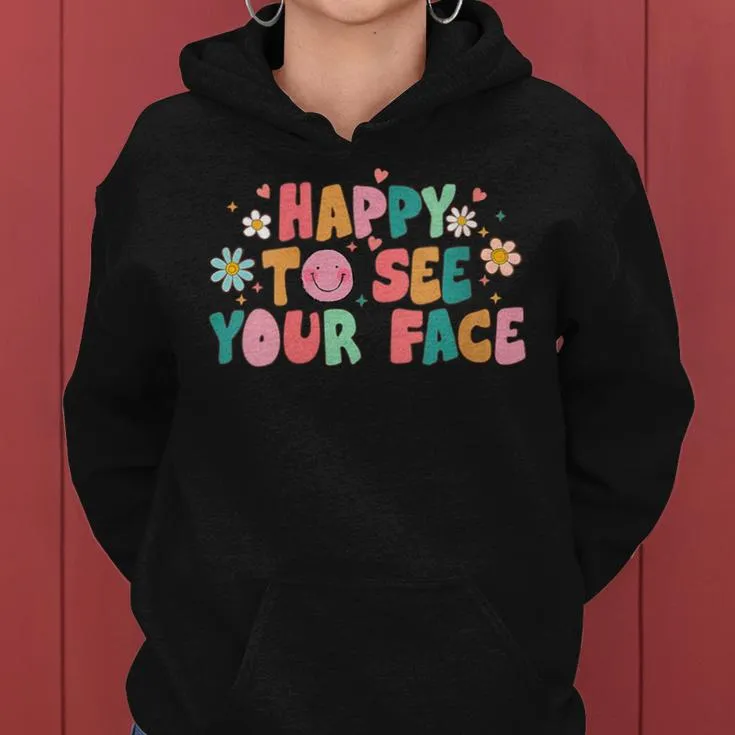 Happy To See Your Face First Day Of School Teacher Flower Women Hoodie