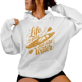 Life Is Really Good Just Add Water Kayaking Kayak Outdoor Women Hoodie