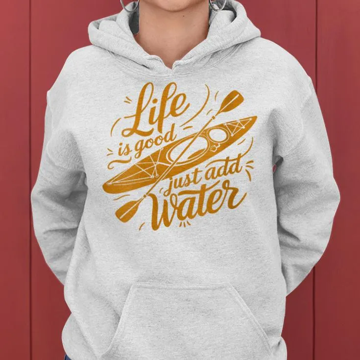 Life Is Really Good Just Add Water Kayaking Kayak Outdoor Women Hoodie